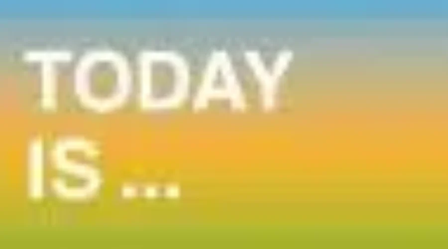 TODAY IS….